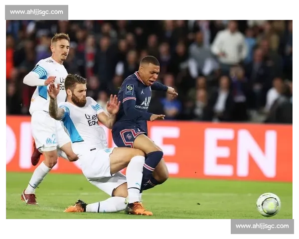 法甲焦点战大巴黎迎战马赛国家德比引爆争冠悬念全城瞩目强强对话